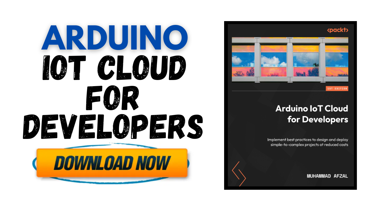 Arduino IoT Cloud for Developers - Implement best practices - Free Book