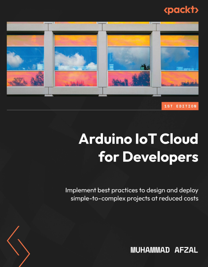 Arduino IoT Cloud for Developers. Implement best practices - Free Book