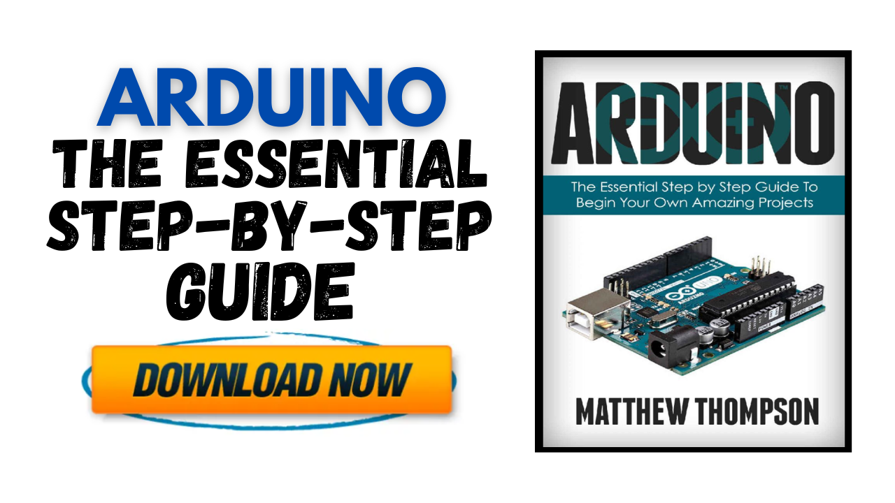 Arduino - A Step-by-Step Guide for Absolute Beginners By Daniel Bell